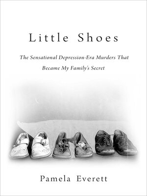 cover image of Little Shoes: the Sensational Depression-Era Murders That Became My Family's Secret